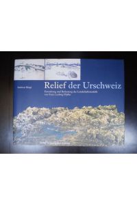 Relief der Urschweiz. Entstehung und Bedeutung des Landschaftsmodells von Franz Ludwig Pfyffer