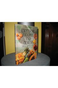 Exotische Früchte und Gemüse: Herkunft, Zubereitung, Rezepte.