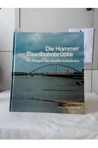 Die Hammer Eisenbahnbrücke : ein Zeugnis des Grossbrückenbaus.   - Karl Endmann, Hrsg.