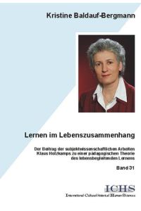 Lernen im Lebenszusammenhang  - Der Beitrag der subjektwissenschaftlichen Arbeiten Klaus Holzkamps zu einer pädagogischen Theorie des lebensbegleitenden Lernens.