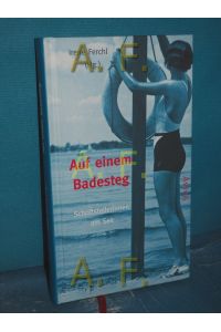 Auf einem Badesteg : Schriftstellerinnen am See  - Irene Ferchl (Hg.)