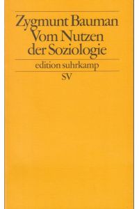 Vom Nutzen der Soziologie. Aus dem Englischen von Christian Rochow. (edition suhrkamp es 1984, Neue Folge 984 ).