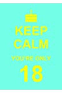 Keep Calm You're Only 18