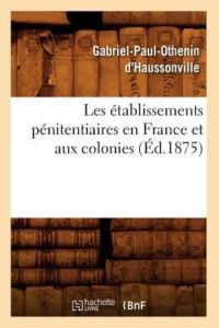 O. , D: Etablissements Penitentiaires En France Et Aux Coloni (Sciences Sociales)