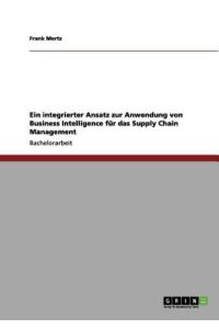 Ein integrierter Ansatz zur Anwendung von Business Intelligence für das Supply Chain Management