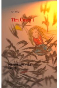 Tim Unsch 1  - Band I. Das Vermächtnis von Aalgart