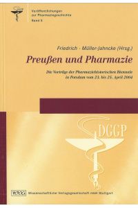 Preußen und die Pharmazie; Die Vorträge der Pharmaziehistorischen Biennale in Potsdam vom 23. bis 25. April 2004