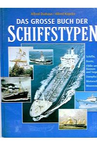 Das große Buch der Schiffstypen : Schiffe, Boote, Flöße unter Riemen und Segel, Dampfschiffe, Motorschiffe, Meerestechnik.   - Alfred Dudszus ...