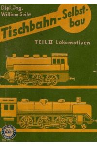 Tischbahn-Selbstbau. Teil II Lokomotiven.