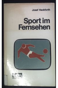 Sport im Fernsehen : ein Beitr. z. Sportpublizistik unter bes. Berücks. d. Dt. Fernsehens (ARD) u. d. Zweiten Dt. Fernsehens (ZDF) in d. Zeit von 1952 - 1972.   - dialog der gesellschaft ; 8