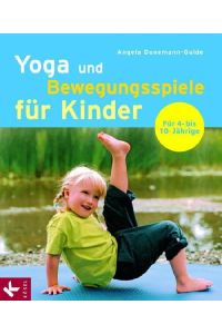 Yoga und Bewegungsspiele für Kinder : für 4- bis 10-Jährige / Angela Dunemann-Gulde. [Fotos im Innenteil: Marc Jaquemin. Ill. : Klaus Eckert]