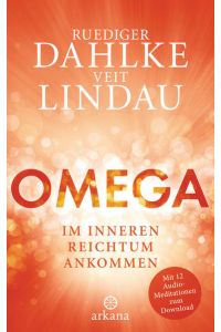 Omega : im inneren Reichtum ankommen / Ruediger Dahlke, Veit Lindau  - Im inneren Reichtum ankommen - Mit 12 Audio-Meditationen zum Download