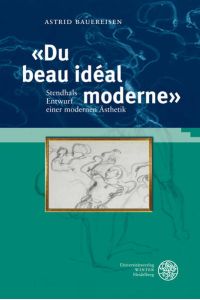 `Du beau idéal moderne`  - Stendhals Entwurf einer modernen Ästhetik