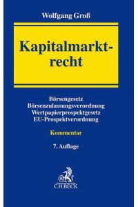 Kapitalmarktrecht  - Kommentar zum Börsengesetz, zur Börsenzulassungs-Verordnung, zum Wertpapierprospektgesetz und zur Prospektverordnung