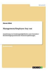 Management/Employee buy out: Ausarbeitung von Gestaltungsmöglichkeiten unter besonderer Berücksichtigung bestehender Pensionsverpflichtungen.