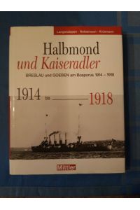 Halbmond und Kaiseradler : Goeben und Breslau am Bosporus, 1914 - 1918.   - Bernd Langensiepen ; Dirk Nottelmann ; Jochen Krüsmann