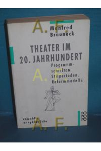 Theater im 20. Jahrhundert : Programmschr. , Stilperioden, Reformmodelle.   - Manfred Brauneck / Rowohlts Enzyklopädie , 433