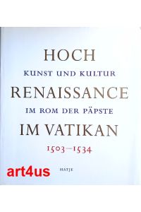 Hochrenaissance im Vatikan :  - Kunst und Kultur im Rom der Päpste 1503 - 1534
