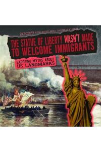 STATUE OF LIBERTY WASNT MADE T: Exposing Myths about U. S. Landmarks (Exposed! More Myths About American History)