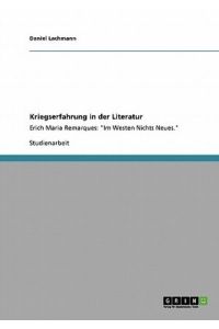 Kriegserfahrung in der Literatur: Erich Maria Remarques: Im Westen Nichts Neues.