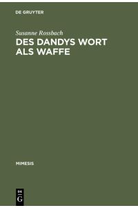 Des Dandys Wort als Waffe  - Dandyismus, narrative Vertextungsstrategien und Geschlechterdifferenz im Werk Jules Barbey d`Aurevillys