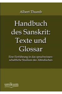 Handbuch des Sanskrit: Texte und Glossar: Eine Einführung in das sprachwissenschaftliche Studium des Altindischen