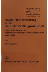 Investitionsfinanzierung in der Zentralverwaltungswirtschaft.   - Analyse des Prinzips der Eigenerwirtschaftung von Investitionsmitteln in der DDR.