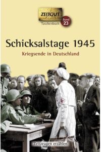 Schicksalstage 1945. : Kriegsende in Deutschland (Zeitgut)