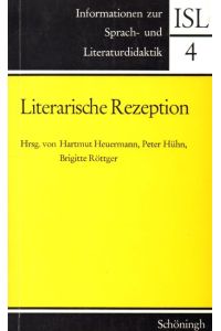 Literarische Rezeption: Beiträge zur Theorie des Text-Leser-Verhältnisses und seiner empirischen Erforschung (Informationen zur Sprach- und Literaturdidaktik)