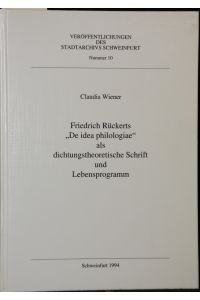 Friedrich Rückerts De idea philologiae als dichtungstheoretische Schrift und Lebensprogramm.