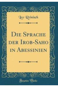 Die Sprache Der Irob-Saho in Abessinien (Classic Reprint)