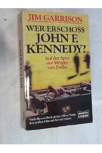 Wer erschoss John F. Kennedy? : Auf der Spur der Mörder von Dallas ; das Buch zum Film.
