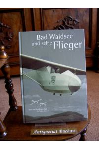 Bad Waldsee und seine Flieger. 75 Jahre Fluggeschichte in Bad Waldsee. 1929 - 2004.   - Hrsg.: Sport- und Segelflieger-Club Bad Waldsee-Reute e.V.