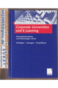 Corporate Universities und E-Learning.   - Personalentwicklung und lebenslanges Lernen. Strategien - Lösungen - Perspektiven.