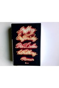 Die Liebeshandlung : Roman.   - Jeffrey Eugenides. Aus dem Engl. von Uli Aumüller und Grete Osterwald