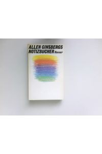 Allen Ginsbergs Notizbücher :  - 1952 - 1962. hrsg. von Gordon Ball. Aus d. Amerikan. übers. von Bernd Samland.