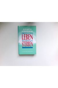 Erfülltes Leben - würdiges Sterben :  - Hrsg. von Göran Grip. Aus dem Amerikan. übers. von Sieglinde Denzel und Susanne Naumann
