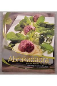 Abrakadabra - Schnelle Rezepte für jeden Tag.