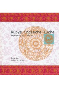 Rubys indische Küche  - Begegnung mit Indien
