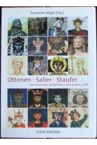 Ottonen, Salier, Staufer  - : Herrscher des Mittelalters von 919 bis 1268 ; biografische Skizzen. hrsg. von Susanne Vogel