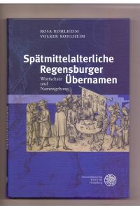 Spätmittelalterliche Regensburger Übernamen : Wortschatz und Namengebung.   - Rosa Kohlheim ; Volker Kohlheim / Germanistische Bibliothek ; Bd. 53