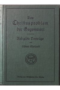 Das Christusproblem der Gegenwart : Religiöse Vorträge.