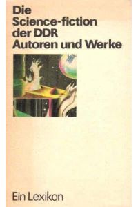 Die Science-fiction der DDR : Autoren und Werke ; ein Lexikon.