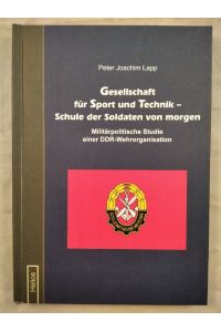 Gesellschaft für Sport und Technik – Schule der Soldaten von morgen. Militärpolitische Studie einer DDR-Wehrorganisation.