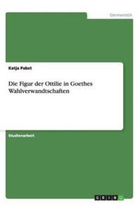 Die Figur der Ottilie in Goethes Wahlverwandtschaften