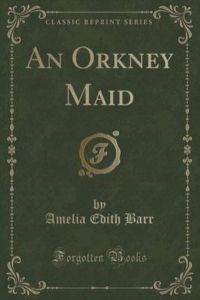 An Orkney Maid (Classic Reprint)