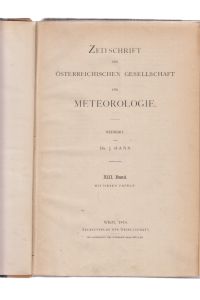 Temperatur im Gotthard-Tunnel . . . (u. a. ). XIII. Band. Zeitschrift der Österreichischen Gesellschaft für Meteorologie. Redigirt von Dr. J. Hann.   - (Kompletter Jahrgang 1878).