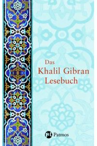 Das Khalil Gibran - Lesebuch. Ausgewählte Texte und Aufsätze zum Werk