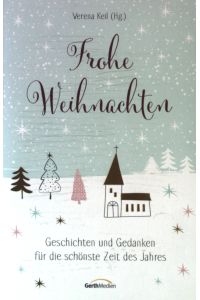 Frohe Weihnachten : Geschichten und Gedanken für die schönste Zeit des Jahres.