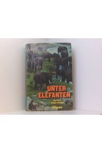 Unter Elefanten. Abenteuerliche Forschungen in der Wildnis Zentralafrikas